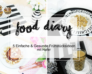 5 Einfache & Gesunde Frühstücksideen mit Hafer | Food Diary & Hafer Know How