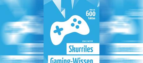 Buch Review: Skurriles Gaming-Wissen von Jonas Weiser