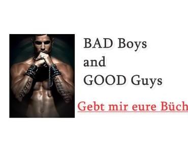 Eure BAD BOYS and GOOD GUYS gesucht !!!!