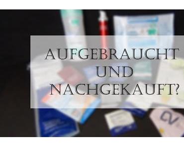 Aufgebraucht und Nachgekauft? -  Skincare-Produkte