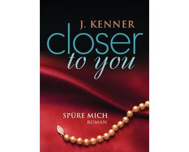 Closer to you 02 - Spüre mich von J. Kenner