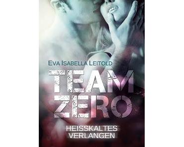 Team Zero 02 - Heisskaltes Verlangen von Eva Isabella Leitold