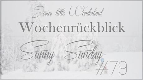 Sunny Sunday #79 - www.josieslittlewonderland.de - wochenrückblick, kolumne, sunny sunday post auf josieslittlewonderland.de, weekreview, 