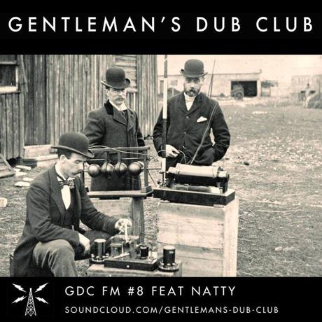 GENTLEMAN’S DUB CLUB // GDC FM PODCAST #8 feat. Natty // free download
