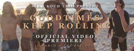 Videopremiere: Sean Koch Trio – Good Times Keep Rolling
