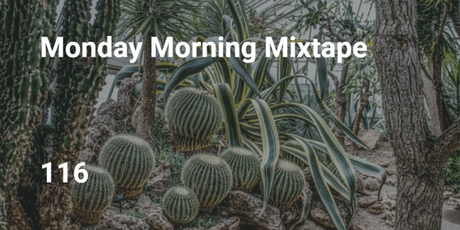 Monday Morning Mixtape 116