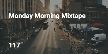 Monday Morning Mixtape 117