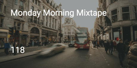 Monday Morning Mixtape 118