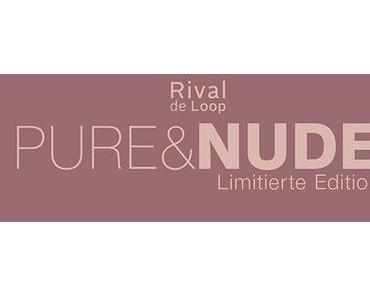 neubeirossmann   -   Pure & Nude - die neue Limited Edition von Rival de Loop!
