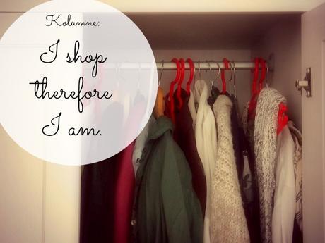 Kolumne: I shop therefore I am.