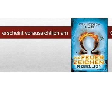 Vorgemerkt: „Das Feuerzeichen – Rebellion“ von Francesca Haig