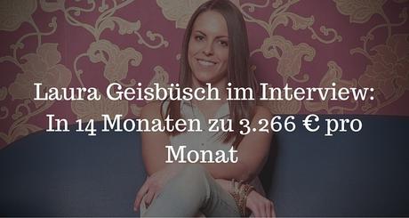 Laura Geisbüsch im Interview: In 14 Monaten zu 3.266 € pro Monat