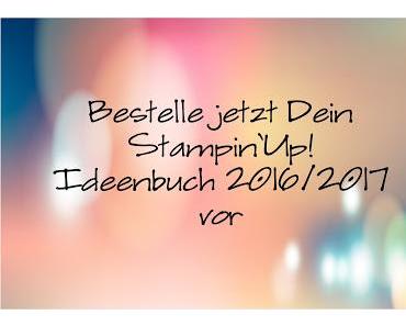 Vorbestellung Stampin Up Ideenbuch 2016/2017