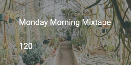 Monday Morning Mixtape 120