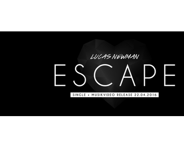 Happy Releaseday: Lucas Newman – Escape (Video + Single)