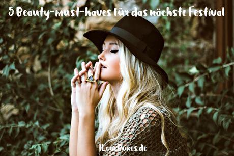 Festival Essentials - 5 Beauty Must Haves für's nächste Musikevent