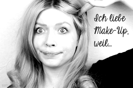 |Blogparade| Ich liebe Make-Up, weil...