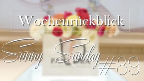 Josie´s little Wonderland - Sunny Sunday #89 - wochenrückblick, weekreview, kolumne