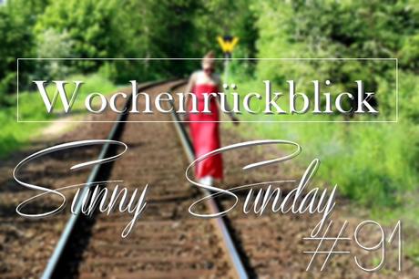Sunny Sunday #91 - www.josieslittlewonderland.de - Wochenrückblick, weekreview, kolumne, persönlich, 