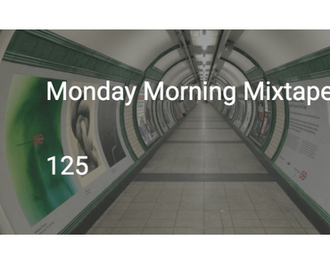 Monday Morning Mixtape 125