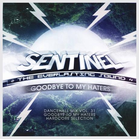 Sentinel presents: Dancehall Mix Vol. 31 – Hardcore Selection – Goodbye To My Haters – free download