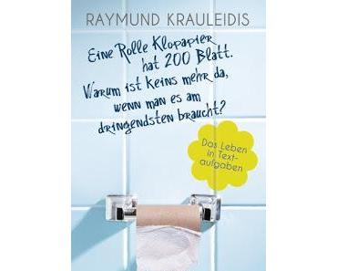 Rezension - Eine Rolle Klopapier hat 200 Blatt. Warum ist keins mehr da wenn es am dringensten braucht? von Raymund Krauleidis