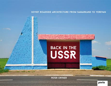 Peter Ortner: Back in the USSR – Soviet Roadside Architecture from Samarkand to Yerevan