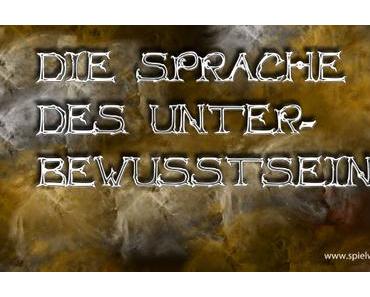 Die Sprache des Unterbewusstseins