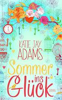 [Blogtour] »Sommer ins Glück« von Katie Jay Adams - Tag 2