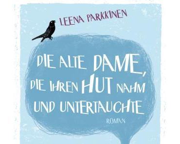 [Ich freue mich auf] Die alte Dame, die ihren Hut nahm und untertauchte von Leena Parkkinen