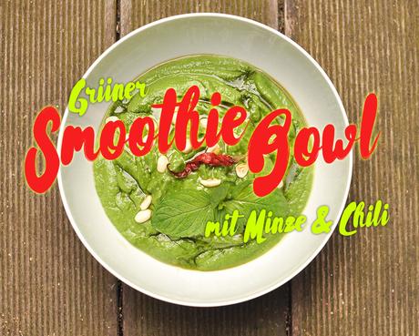 Grüner Smoothie Bowl mit Minze & Chili | Schwatz Katz