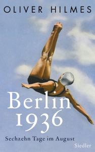 Hilmes, Oliver: Berlin 1936 – Sechzehn Tage im August