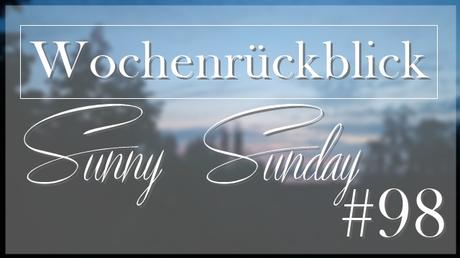 Wochenrückblick - Sunny Sunday #98 - www.josieslittlewonderland.de - kolumne, wochenrückblick, persönlicher post, sonntagspost