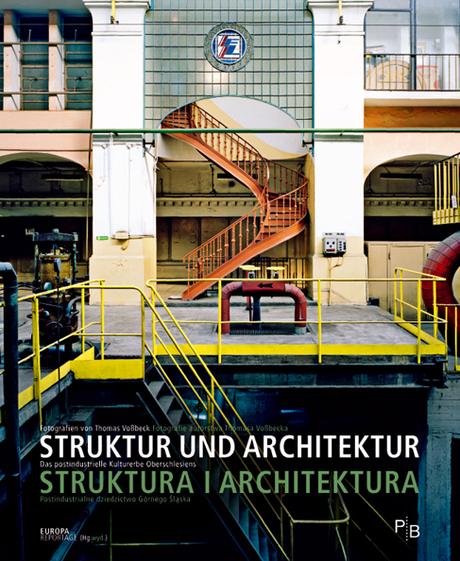 Struktur und Architektur. Das postindustrielle Erbe Oberschlesiens. Fotografien von Thomas Voßbeck