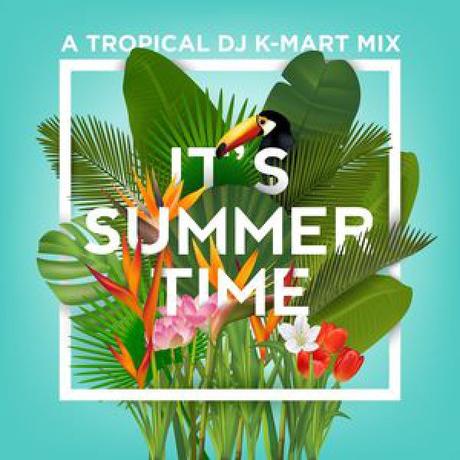 IT’S SUMMERTIME – A TROPICAL DJ K-MART MIX
