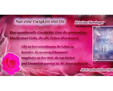 [Buchvorstellung] Kristina Moninger - Nur eine Ewigkeit mit dir ~~~ Jetzt zum "Vorbestellpreis"