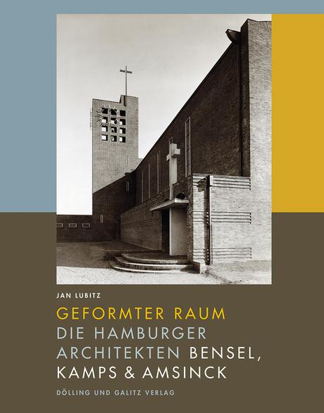 Geformter Raum — Die Hamburger Architekten Bensel, Kamps & Amsinck
