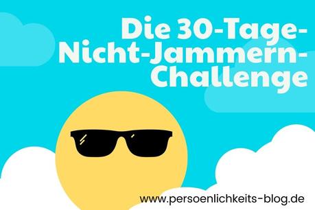 30-tage-nicht-jammernchallenge, jammern, klagen, opferstatus, selbstveratnwortung