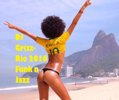 DJ Grizz – Rio 2016 Funk n Jazz Mixtape