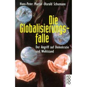 Die Globalisierungsfalle: Der Angriff auf Demokratie und Wohlstand