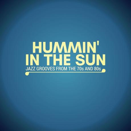 Hummin‘ In The Sun: Jazz Grooves from the 70s and 80s