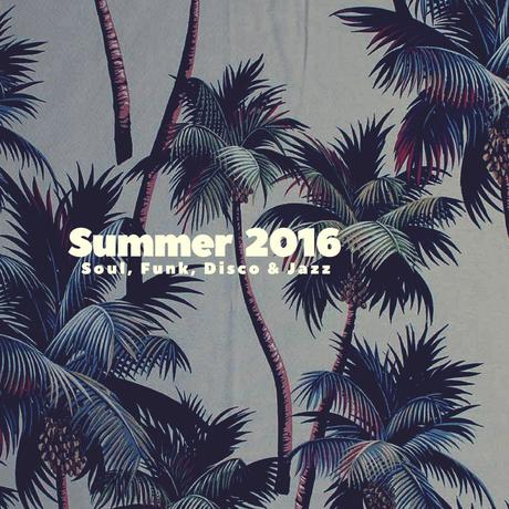 Summer 2016: Soul, Funk, Disco & Jazz