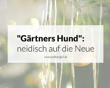 „Gärtners Hund“ oder besser gesagt: bin ich die Neue 5