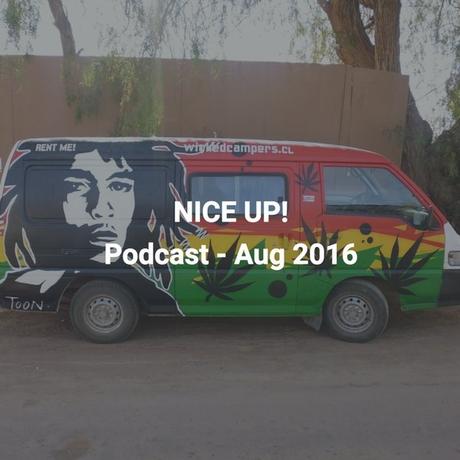 NICE UP! PODCAST – AUG 2016 // FREE DOWNLOAD