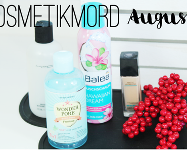 Kosmetikmord im August 2016 - Aufgebraucht & Aussortiert