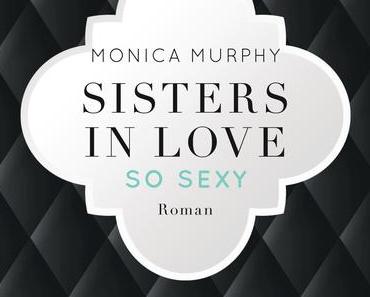 Das große Ende >> Sisters in Love - So sexy - Lily - << von Monica Murphy