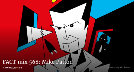 TIPP: FACT mix 568 Mike Patton (Sept ’16) // free download