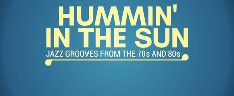 Hummin‘ In The Sun: Jazz Grooves from the 70s and 80s (Mixtape)