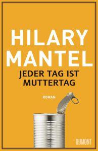 Mantel, Hilary: Jeder Tag ist Muttertag