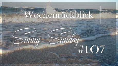 Wochenrückblick Sunny Sunday #107